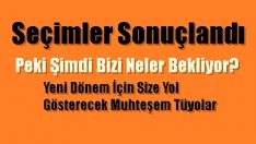 Seçimler Sonuçlandı Şimdi Bizi Neler Bekliyor?