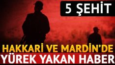 Hakkari ve Mardin’den Kahreden Haber: 5  Şehit