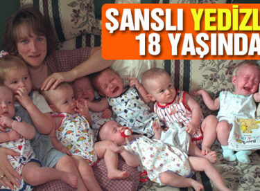 Şanslı yedizler 18 yaşında