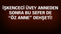 Bu Kez Konya’da Öz Anne Dehşeti