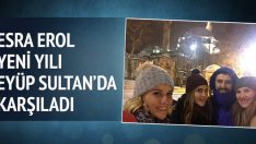 Esra Erol Yılbaşına Eyüp Sultan’da Girdi