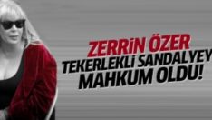 Zerrin Özer tekerlekli sandalyeye mahkum oldu