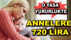 Annelere 720 lira – Yasa Yürürlüğe Girdi