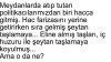 Olur mu böyle olur mu, diyormuş, kardeş kardeşi vurur mu?