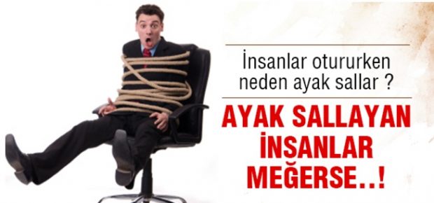 Ayak Sallayan İnsanlar Meğerse…!