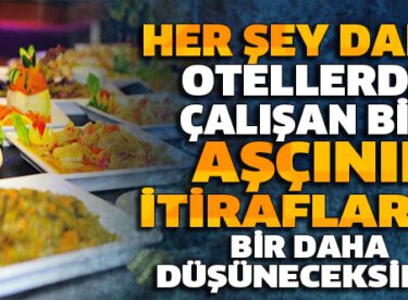 Her Şey Dahil Otellerin Size Asla İtiraf Etmeyeceği 12 Açık Büfe Sırrı