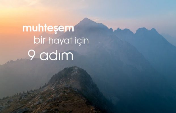 Muhteşem Bir Hayat İçin 9 Şeyi Yapın