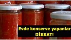 Evde yapılan konservelerde büyük tehlike