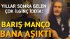 Yıllar sonra gelen ilginç iddia: Barış Manço bana aşıktı