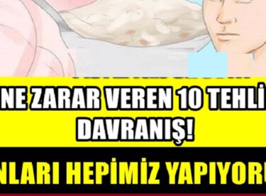 Beyne Zarar Veren 10 Tehlikeli Davranış