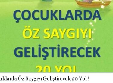 Çocuklarda Öz Saygıyı Geliştirecek 20 Yol !