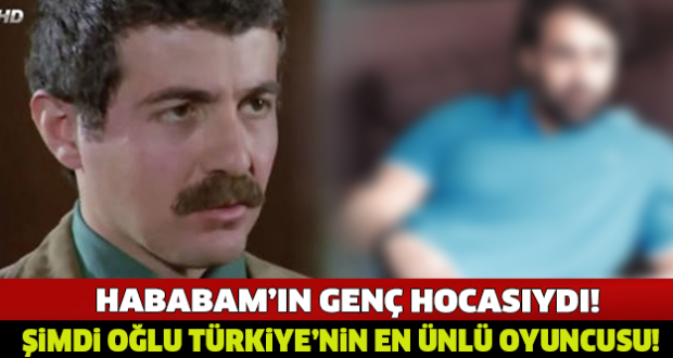 ONU HEPİMİZ HABABAM SINIFINDAN TANIYORUZ! FAKAT OĞLUNU ONDAN DAHA İYİ TANIYORUZ.. KİM OLDUĞUNU ÖĞRENİNCE…