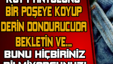 Kot Pantolonu Bir Poşete Koyup Derin Dondurucuda Bekletin Ve..