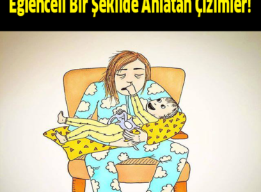 Anneliğin Zorluklarını Eğlenceli Bir Şekilde Anlatan Çizimler!