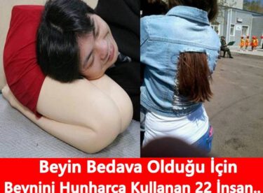 Beyin Bedava Olduğu İçin Beynini Hunharca Kullanan 27 İnsan.!