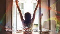 Uyanır Uyanmaz Söylemeniz Gereken 5 Enerji Kelimesi
