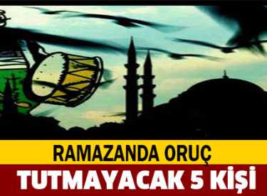 İşte ramazanda oruç tutmayacak 5 kişi