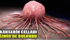 KANSERİN CELLADI İZMİR’DE BULUNDU