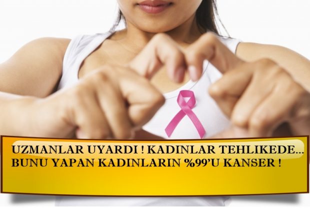 UZMANLAR UYARDI ! KADINLAR TEHLİKEDE… BUNU YAPAN KADINLARIN %99’U KANSER !