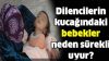 Dilencilerin kucağındaki bebekler neden sürekli uyur?