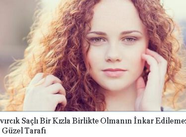 Kıvırcık Saçlı Bir Kızla Birlikte Olmanın İnkar Edilemez 10 Güzel Tarafı