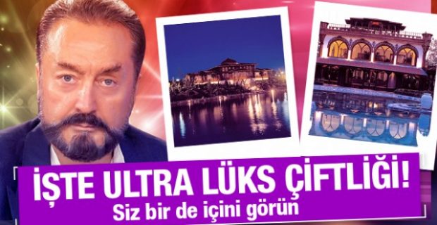 Adnan Oktar’ın lüks çiftlik evi