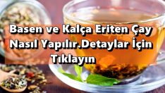 Basen ve Kalça Eriten Çay Nasıl Yapılır