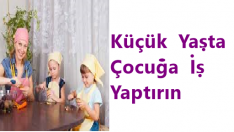 KÜÇÜK YAŞTA ÇOCUĞA İŞ YAPTIRIN