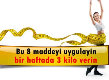 Bu 8 maddeyi uygulayın bir haftada 3 kilo verin