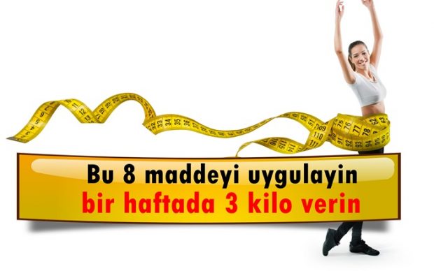 Bu 8 maddeyi uygulayın bir haftada 3 kilo verin