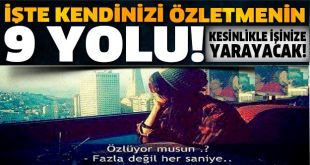 Kendinizi Özletmenin Yolları