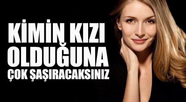 KİMİN KIZI OLDUĞUNU DUYUNCA ÇOK ŞAŞIRACAKSINIZ!