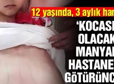 12 yaşındaki hamile kızı hastaneye götürünce…