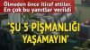 Ölüm döşeğinde olsanız en çok neden pişmanlık duyardınız?