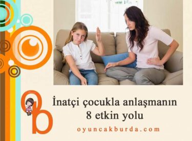 İnatçı çocuklarla anlaşmanın yolları