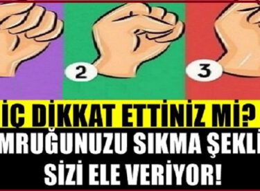 Yumruğunuzu Sıkma Şekliniz Sizi Ele Veriyor!