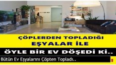 Bütün Ev Eşyalarını Çöpten Topladı..