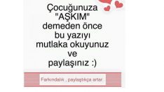 Çocuğunuza “Aşkım” demeden önce bu yazıyı mutlaka okuyun