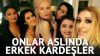 Erkek kardeş olarak büyüdüler kız kardeş oldular