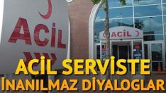 Acil serviste inanılmaz diyaloglar