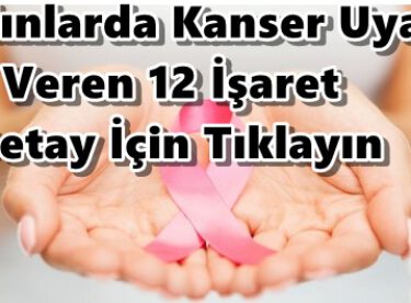 Kadınlarda Kanser Uyarısı Veren 12 İşaret