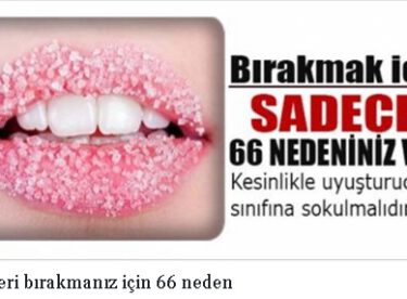 Şekeri bırakmanız için 66 neden