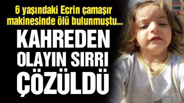 Ecrin, çamaşır makinesinde ölü bulunmuştu… Kahreden olayın sırrı çözüldü!