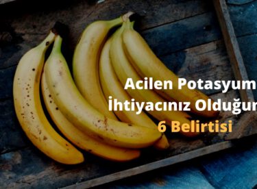 Acilen Potasyuma İhtiyacınız Olduğunun 6 Belirtisi