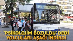 ‘Psikolojim bozuldu’ diyen şoför, yolcuları indirdi