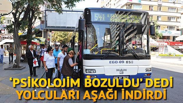‘Psikolojim bozuldu’ diyen şoför, yolcuları indirdi