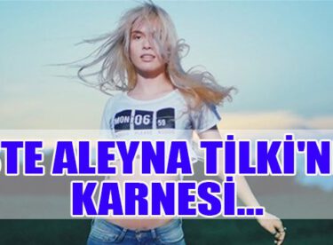 İşte Aleyna Tilki’nin karnesi