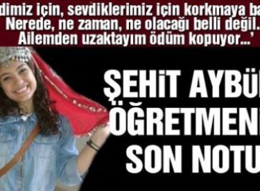 Batman’da şehit olan Aybüke öğretmenin Whatsapp’ta yazdıkları ortaya çıktı… İşte genç öğretmenin son notu