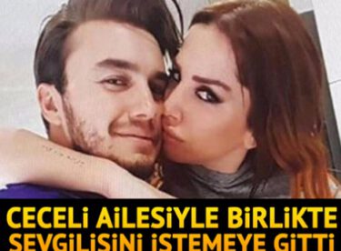 Mustafa Ceceli, ailesiyle birlikte Selin İmer’i istemeye gitti