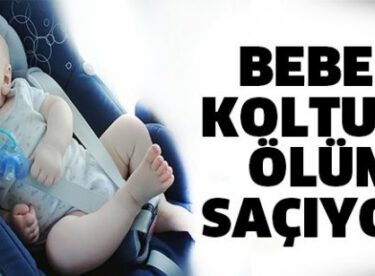 Bebek Koltuğu Ölüm Saçıyor